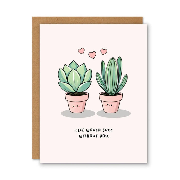 Life Would Succ Without You Card