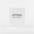 Wish There Was Something I Could Do Card